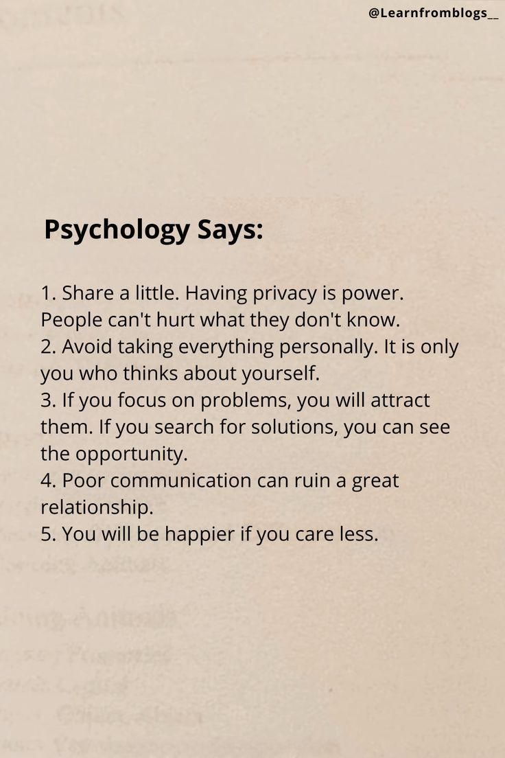 1. Share a little. Having privacy is power. People can't hurt what they don't know. 2. Avoid taking everything personally. It is only you who thinks about yourself. 3. If you focus on problems, you will attract them. If you search for solutions, you can see the opportunity. 4. Poor communication can ruin a great relationship. 5. You will be happier if you care less. [Psychology, Inspiration, Motivation, Success, PersonalDevelopment, SelfImprovement, Mindset, Growth, Achievement] Privacy Is Power, Poor Communication, Holding Out For A Hero, Problem Quotes, Communication Quotes, Improve Myself, Great Relationship, Psychology Says, Care Less