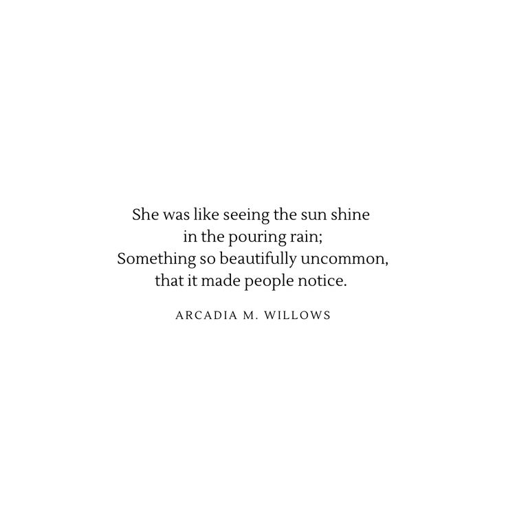 an image of a white background with the words, she was like seeing the sun shine in the pouring rain something so beautifully uncommon, that it made people notice