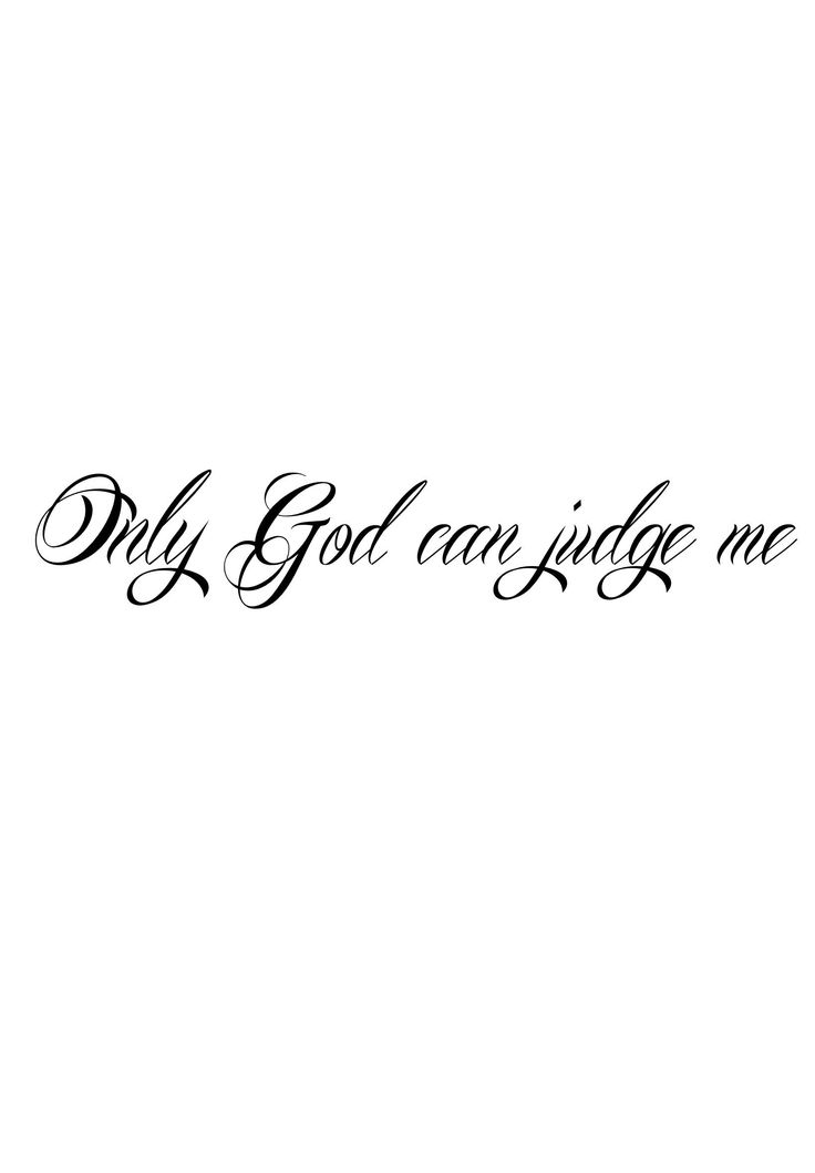 the words only god can judge me are written in black ink on a white background