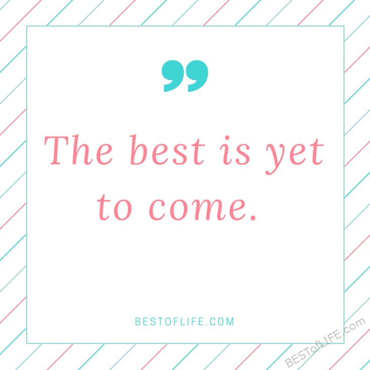 a quote that says the best is yet to come on a white background with pink and blue lines