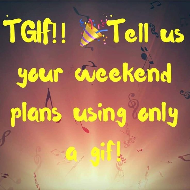 there is a quote that says tell us your weekend plans using only a gif