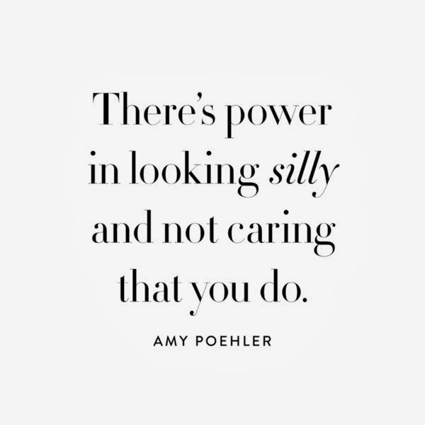 a quote that says there's power in looking silly and not caring that you do