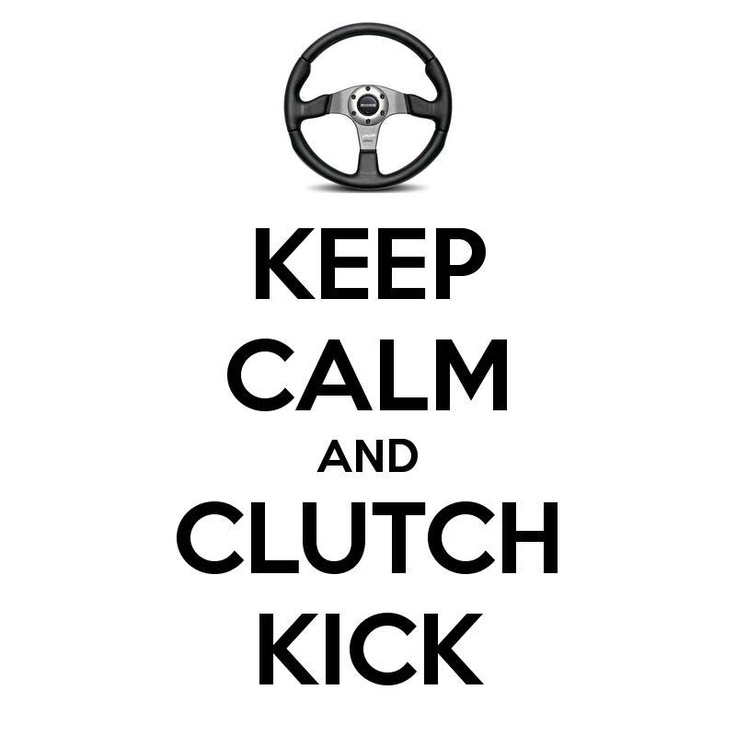 the words keep calm and clutch kick in black on a white background with a steering wheel