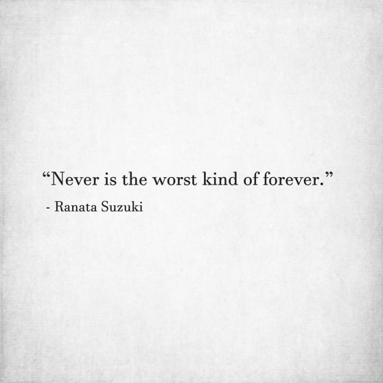 an image of a quote that reads, never is the worst kind of forever ranata suzuki