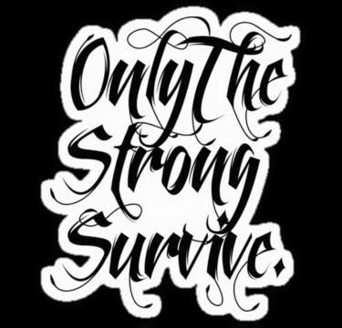 the words, only the strong survive are black and white lettering on a transparent background