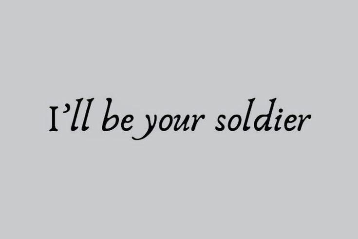 the words i'll be your soldier written in black ink on a gray background