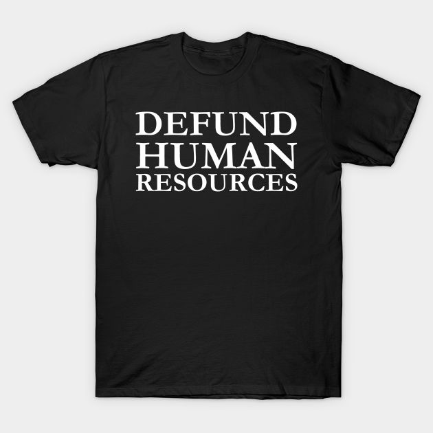 a black t - shirt that says,'defend human resources'in white letters