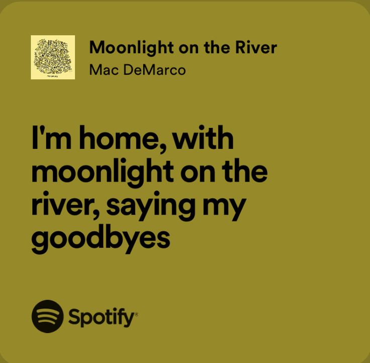 i'm home, with moonlight on the river, saying my goodbyes