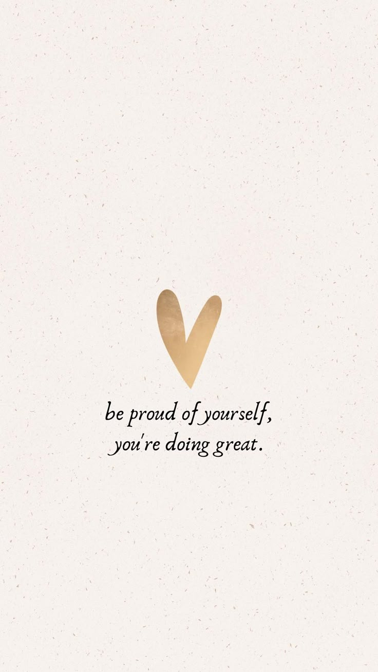 a heart with the words be proud of yourself, you're doing great