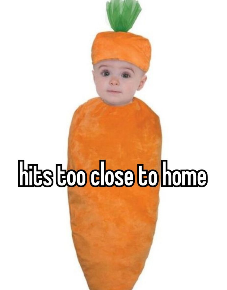 a baby in a carrot costume with the caption, hits to close to home