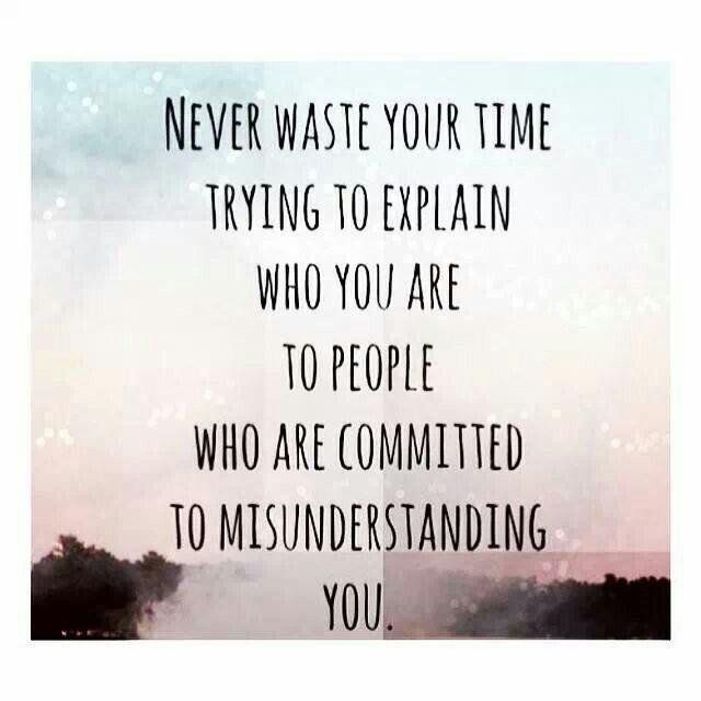 an image with the words never waste your time trying to explain who you are to people