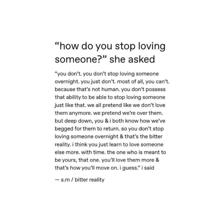 the text is written in black and white, which reads how do you stop loving someone? she asked