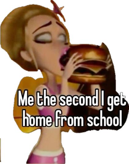 a cartoon girl eating a hamburger with the caption me the second i get home from school