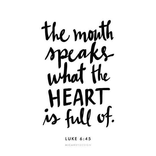 a handwritten quote with the words, the mouth speaks what the heart is full of