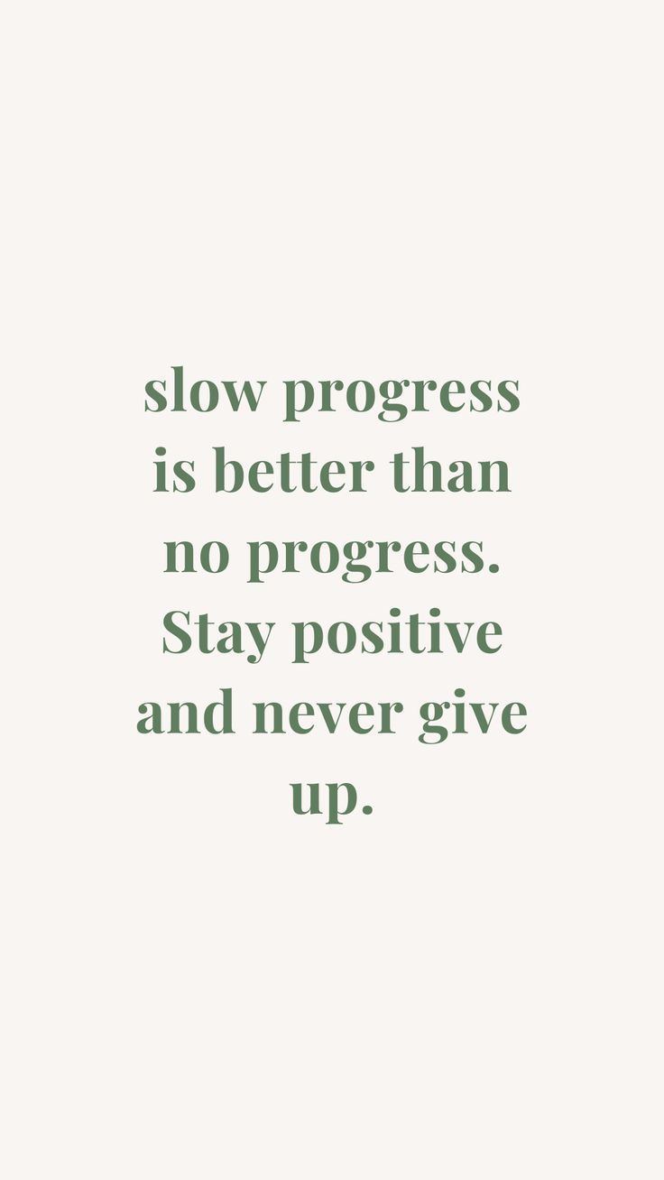 a quote that says slow progress is better than no progress stay positive and never give up