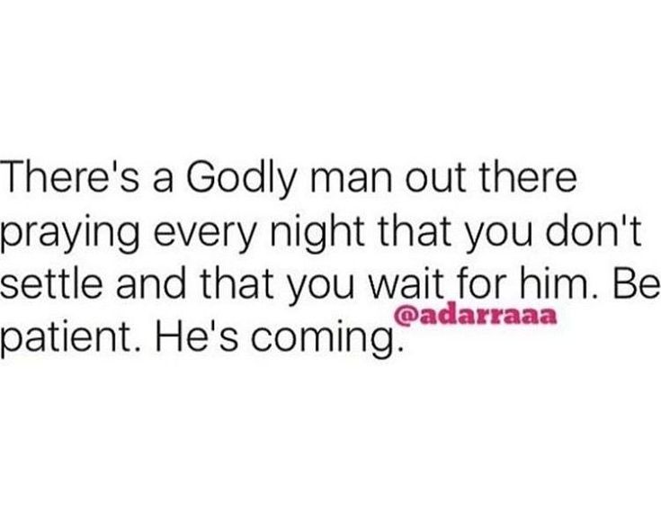 the text reads, there's a godly man out there praying every night that you