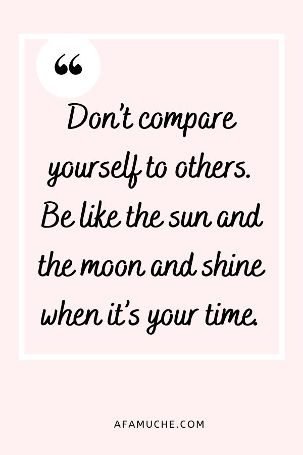 a quote that reads, don't compare yourself to others be like the sun and the moon and shine when it's your time