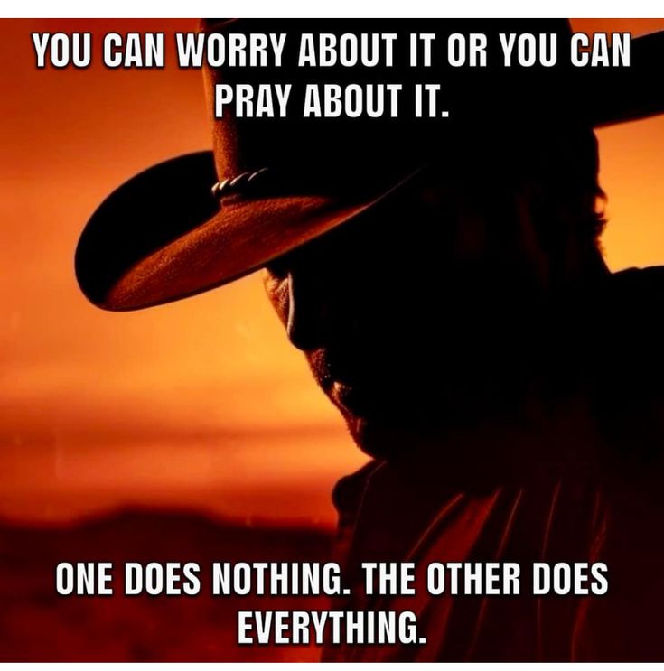 a man wearing a cowboy hat with the words, you can worry about it or you can pray about it