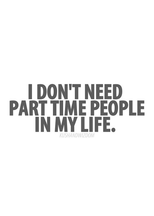 the words i don't need part time people in my life are black and white