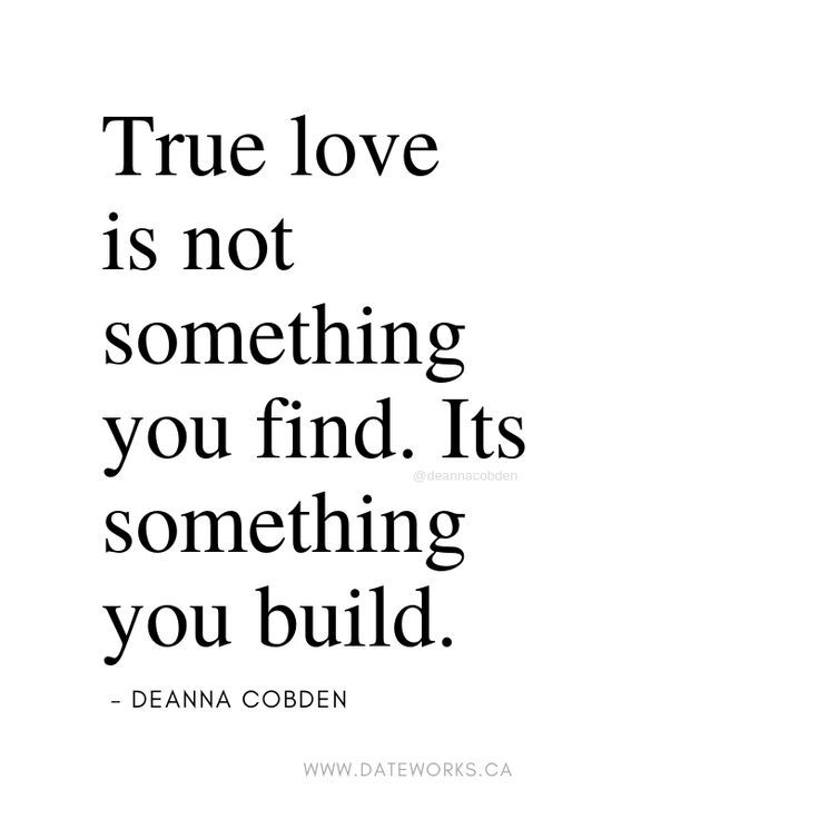 a quote that says true love is not something you find it's something you build