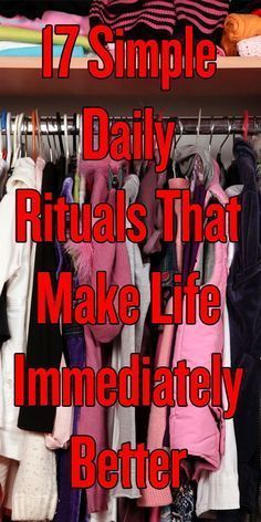 an open closet with clothes hanging on racks and the words, 17 simple daily rituals that make life immediately better