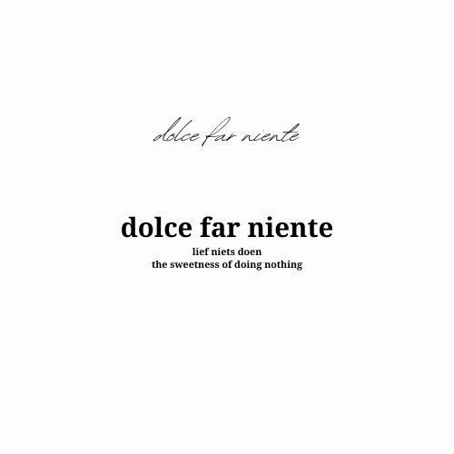 a white sheet with the words dolce far niente