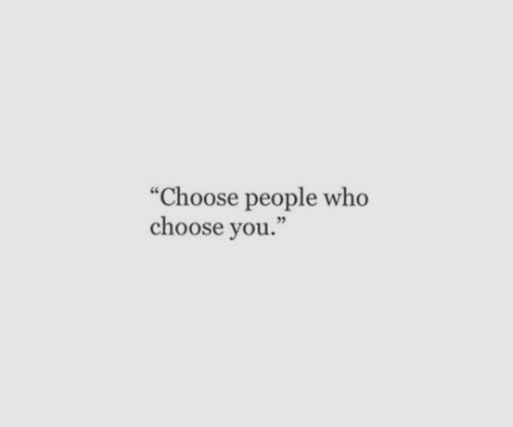 an image of a quote that says, choose people who choose you