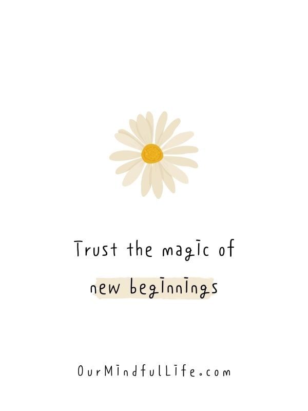 a white daisy with the words trust the magic of new beginnings on it's side