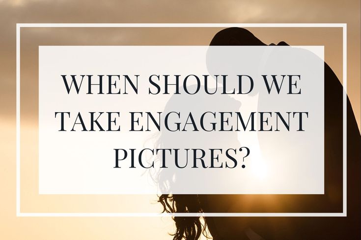 a couple kissing in front of the sun with text that reads, when should we take engagement pictures?