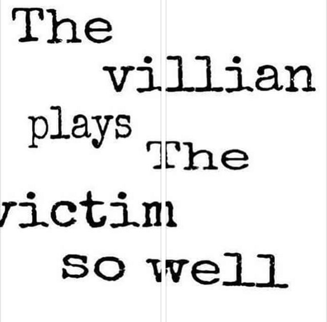 the villain plays the victim so well in black and white text on a white background