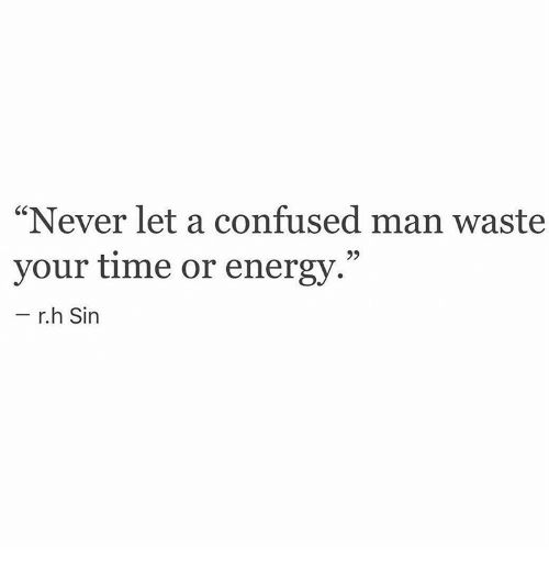 a quote that reads never let a confused man waste your time or energy - r h sin