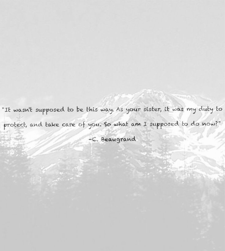 a black and white photo with a quote on the mountain in the background that says, it was meant to be this way as your sister