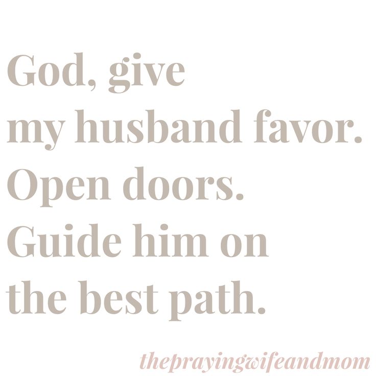 the words god, give my husband favorite open doors guide him on the best path