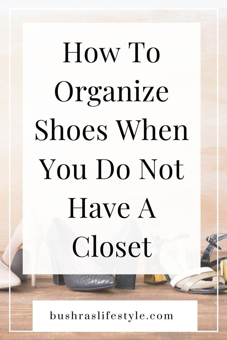 shoes with the words how to organize shoes when you do not have a closet