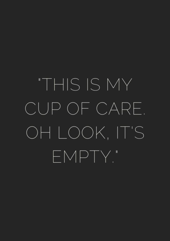 a black and white photo with the words, this is my cup of care oh look it's empty