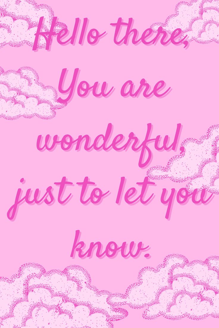 the words hello there, you are wonderful just to let you know on pink background