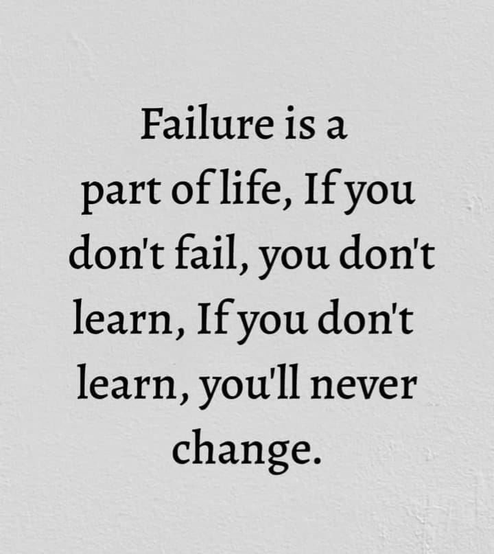 Failure is a part of life, if you don't fail, you don't learn, if you don't learn, you'll never change. quotes motivational quotes failure quotes short quotes life quotes about failure failure quotes inspirational failure quotes and sayings If You Don’t Change Quotes, Meaningful Quotes For Students, Why Failure Is Important, Perspective Change Quotes, Motivation When You Fail, Fail Fast Quotes, Quotes About Fail, Quotes About Bad Grades, Quotes About Exclusion