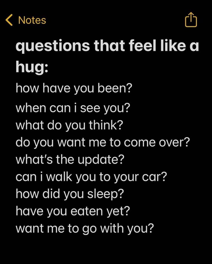 a text message that reads, questions that feel like a hug? how have you been? when can i see you? what do you think?