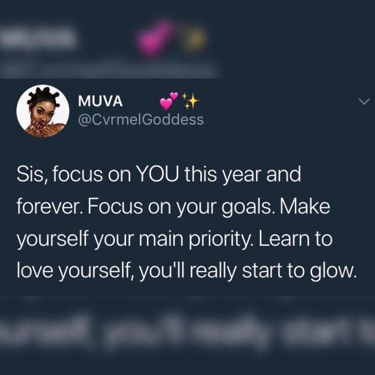 a tweet with the caption saying sis focus on you this year and forever focus on your goals make yourself your main priority learn to love yourself, you'll