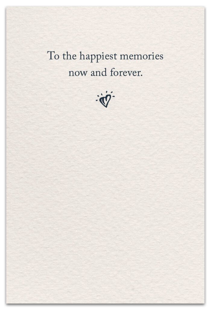 a card with the words to the happiest memories now and forever on it