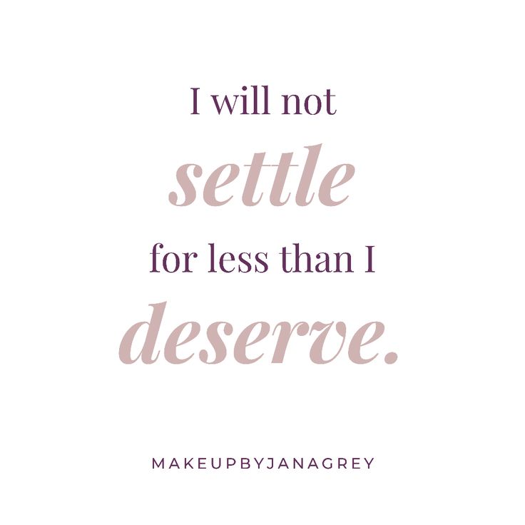 a quote that says, i will not setle for less than i deserve