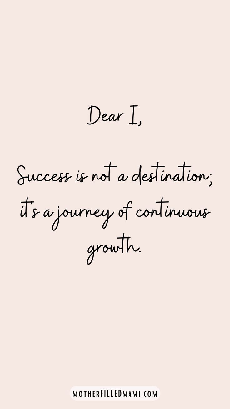 the quote dear i success is not a destination it's a journey of continuous growth