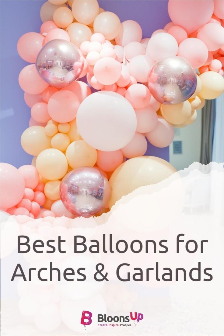 balloons with the words best balloons for arches and garlands