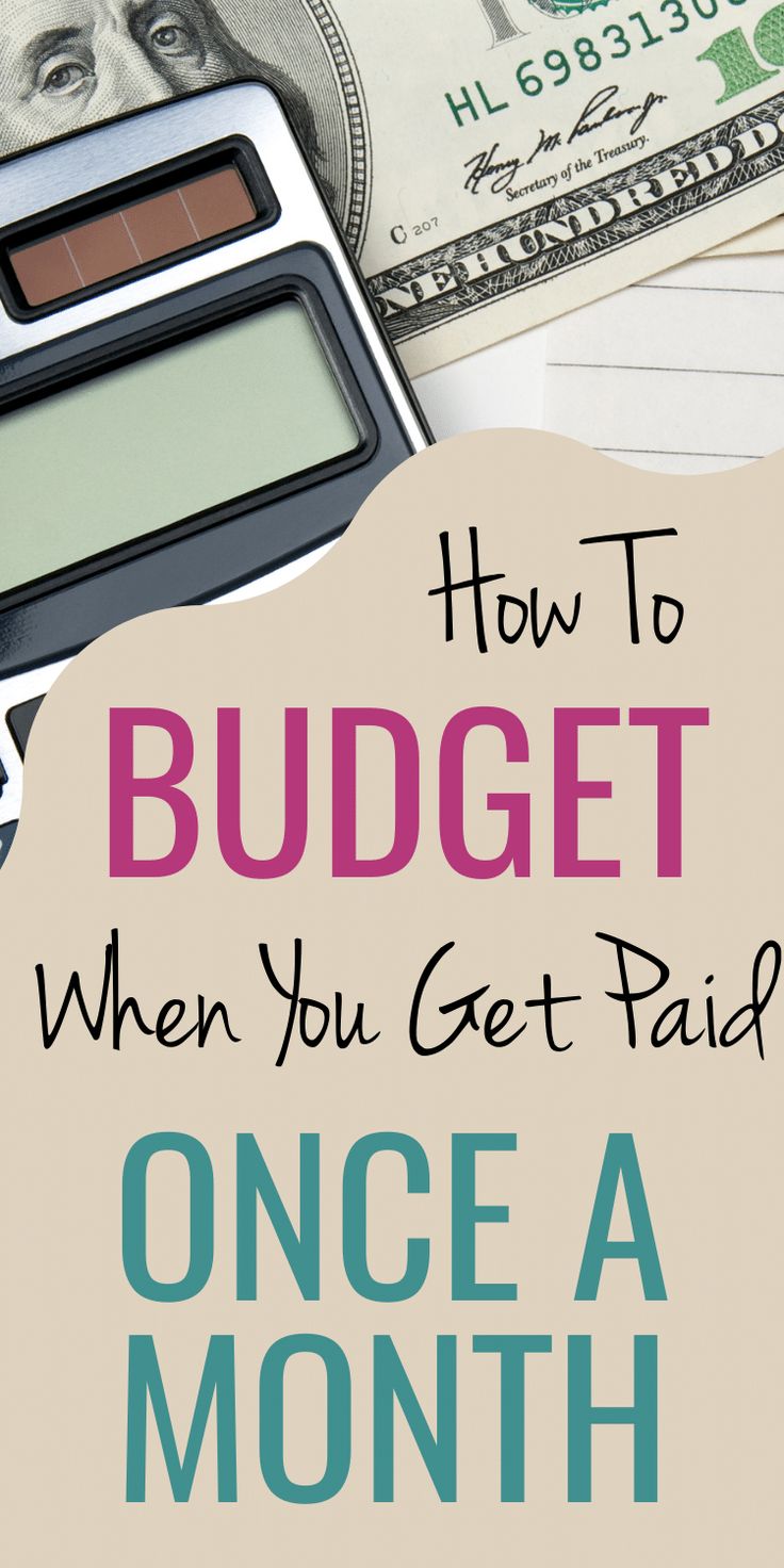 a calculator and money with the words how to budget when you get paid once a month