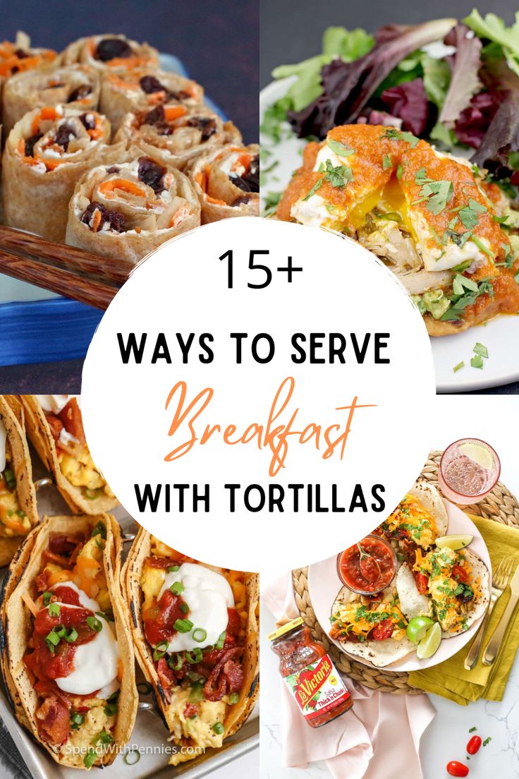 several different types of food on plates with the words 15 ways to serve breakfast with tortillas