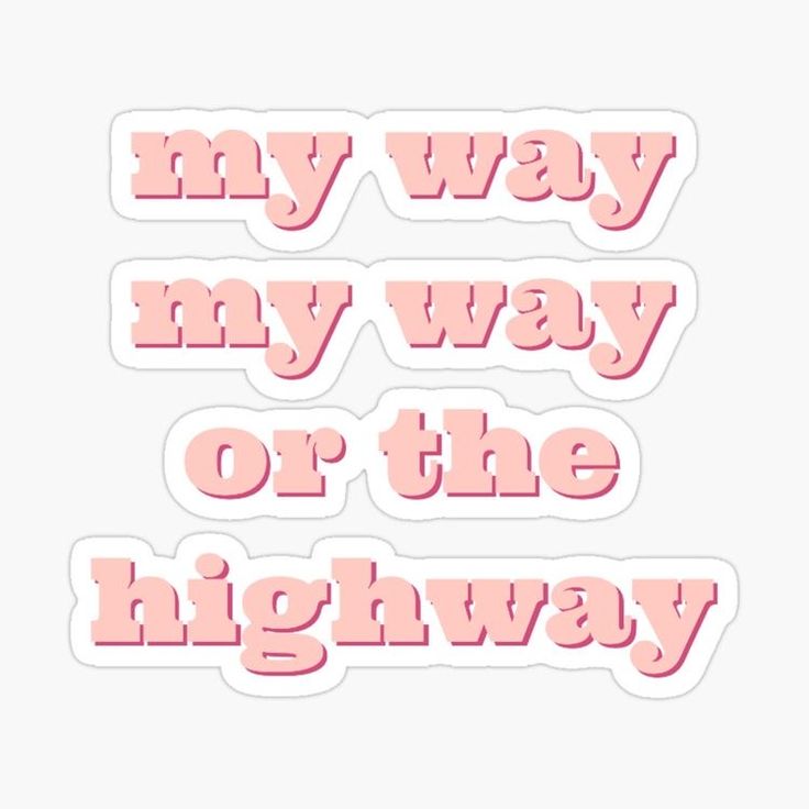 pink text sticker with the words my way, my way or the highway