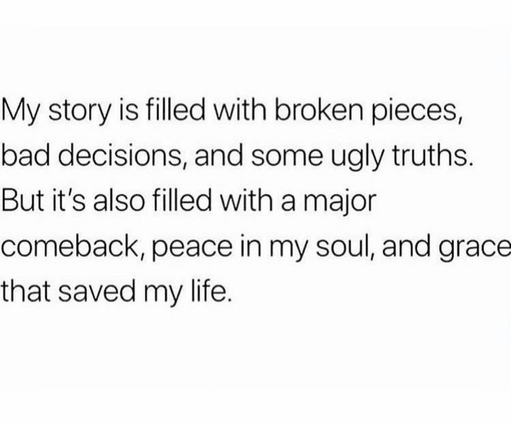 the text reads, my story is filled with broken pieces, bad decisions, and some ugly truths but it's also filled with a major come back, peace in my soul,