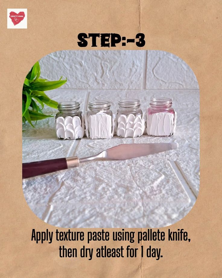 an image of some jars and a knife on a table with the text step - 3 apply texture paste using pallet knife, then cry at least for 1 day