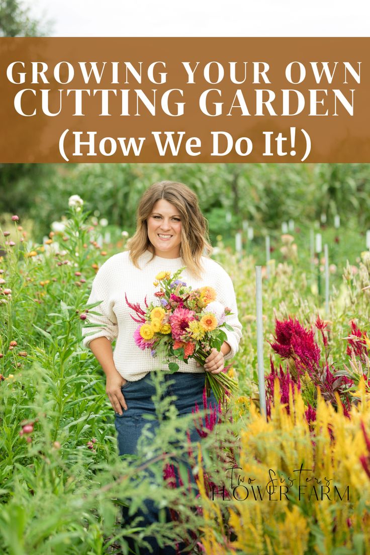 a woman standing in the middle of a garden with flowers and text that reads growing your own cutting garden how we do it