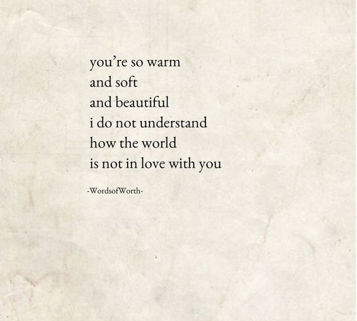 a quote on the wall that says, you're so warm and soft and beautiful i do not understand how the world is not in love with you